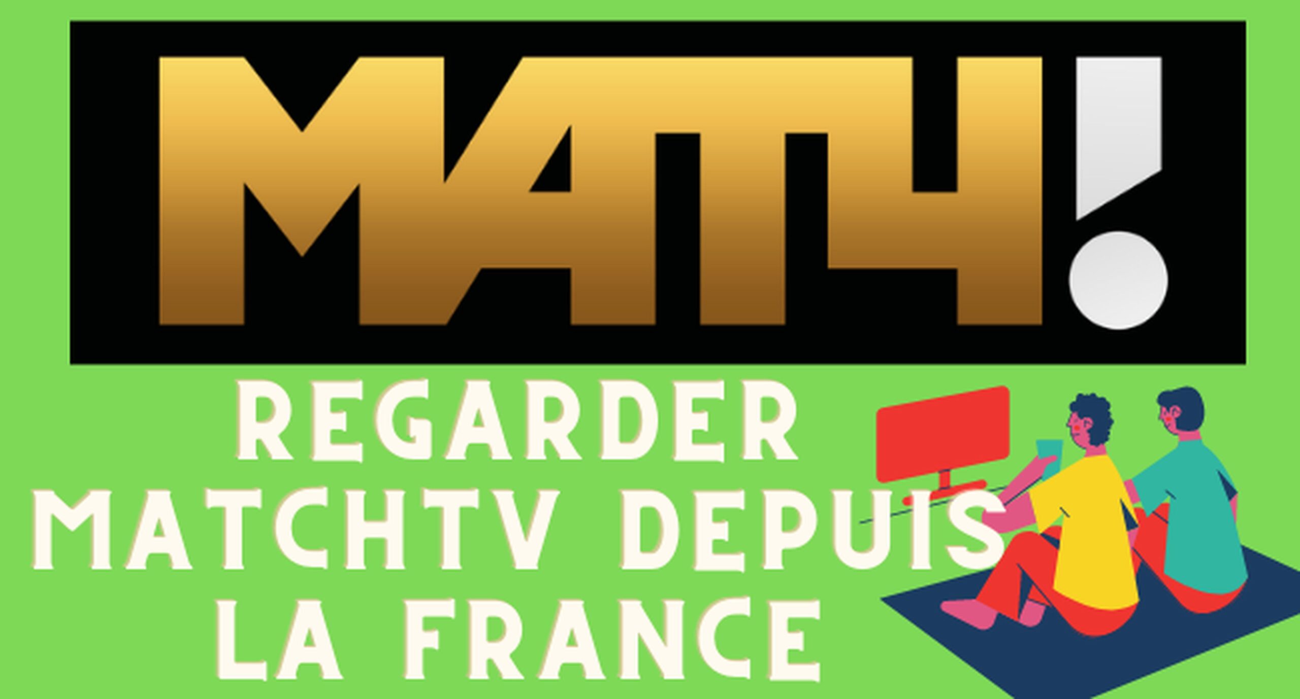 Regarder MatchTV en France avec un VPN
