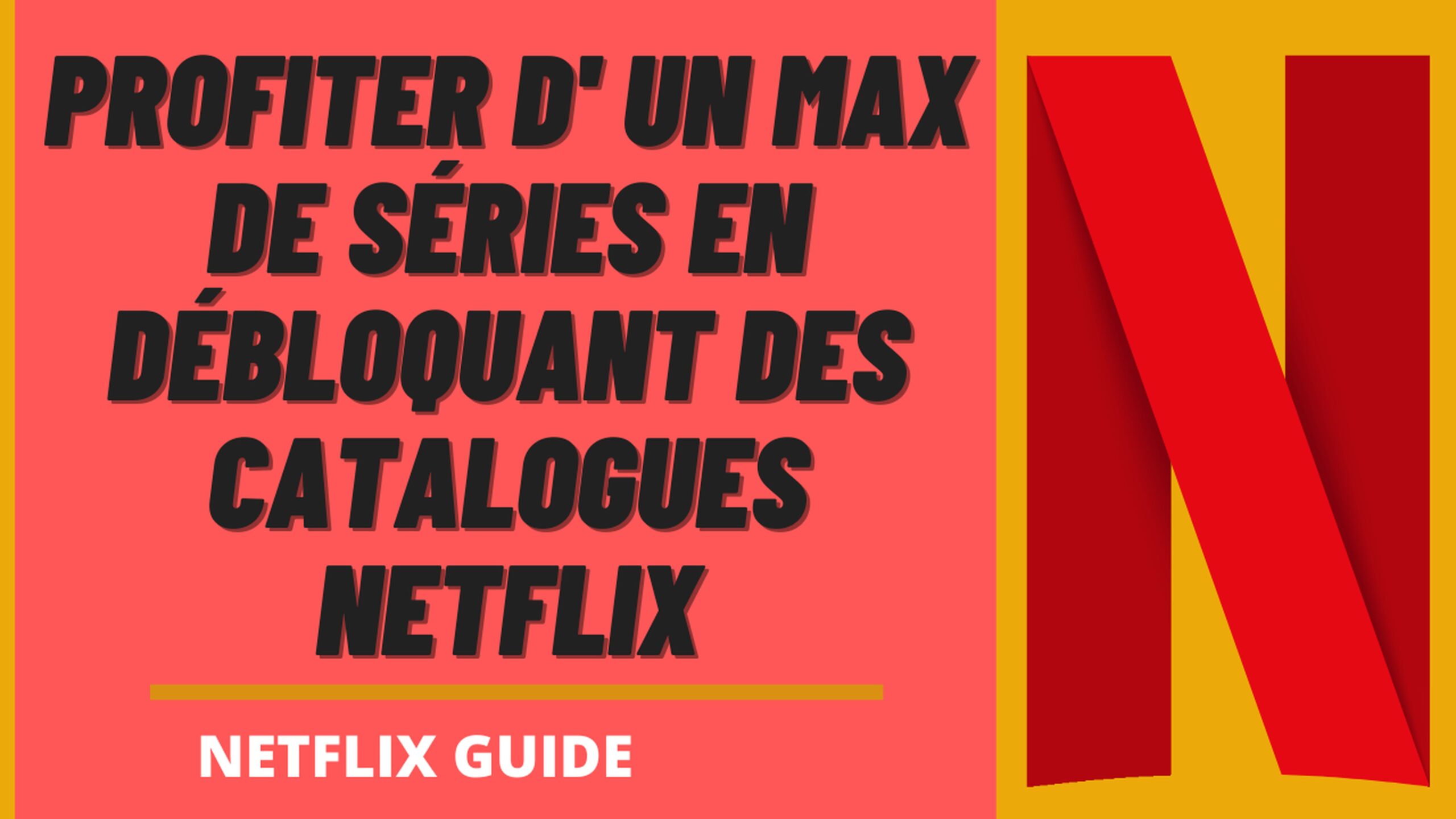 Séries Netflix – Comment regarder encore plus de Séries avec un VPN