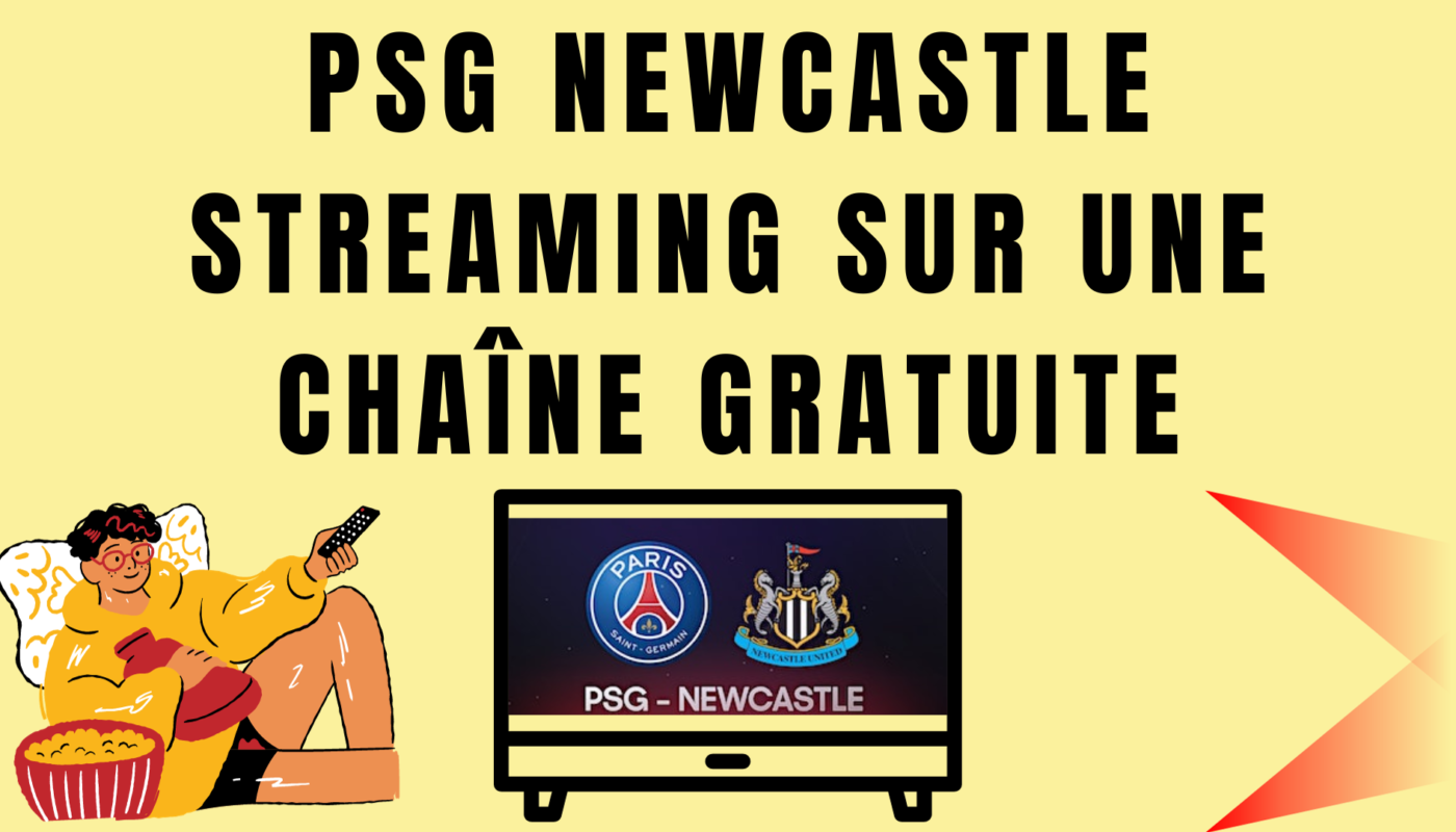 PSG NEWCASTLE Streaming sur Chaîne gratuite