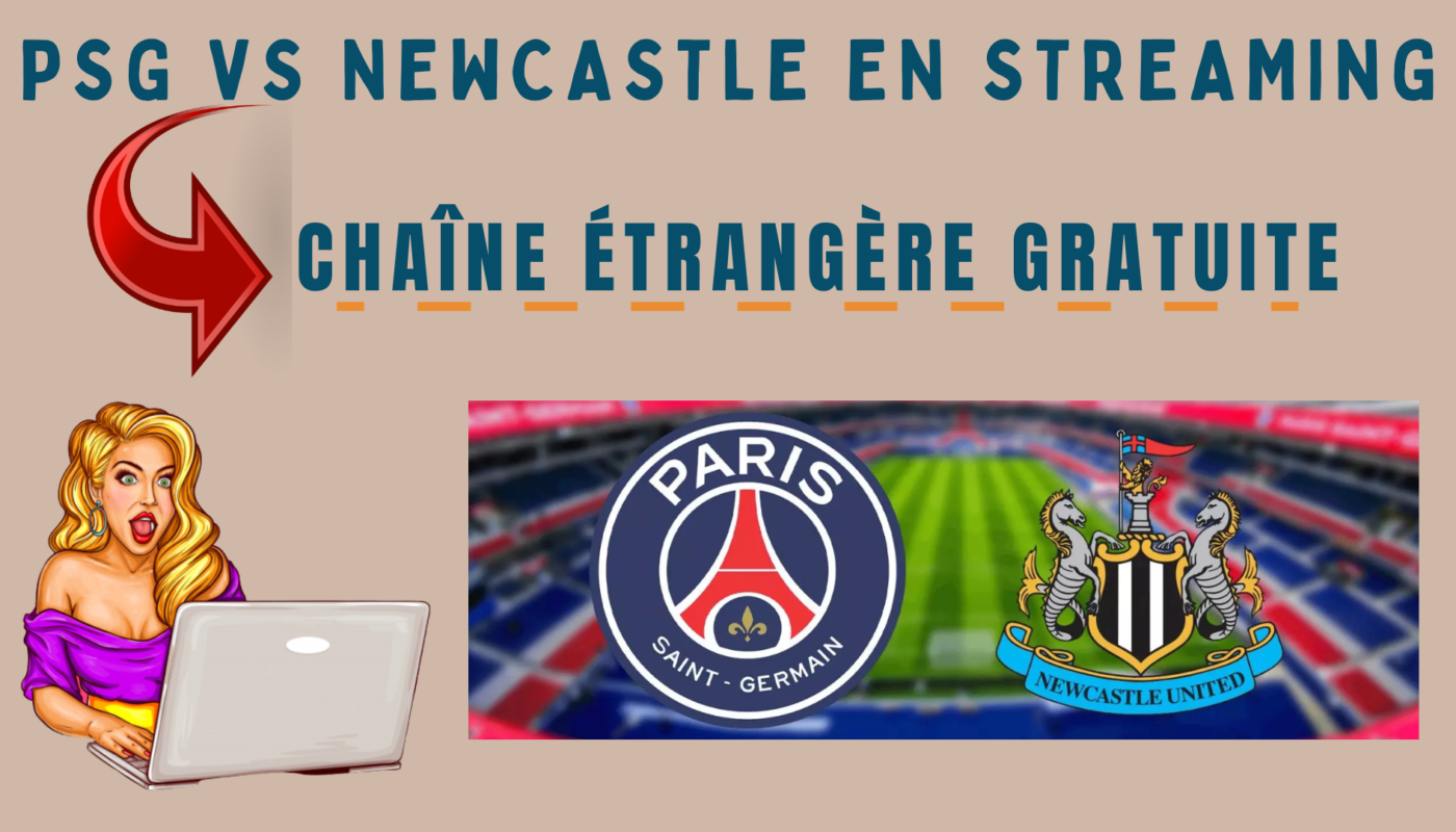 PSG Newcastle en streaming – Chaîne étrangère gratuite