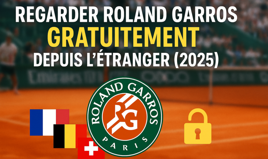 Regarder Roland Garros gratuitement à l’étranger : le guide complet 2025
